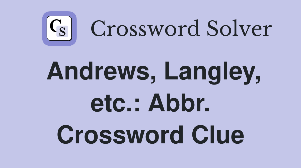 Andrews, Langley, etc.: Abbr. Crossword Clue