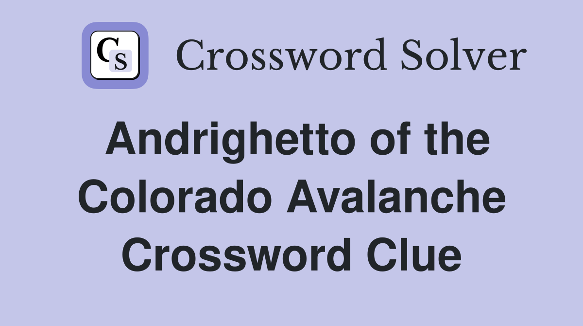 Andrighetto of the Colorado Avalanche Crossword Clue