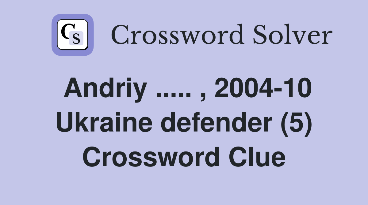 Andriy ..... , 2004-10 Ukraine defender (5) Crossword Clue