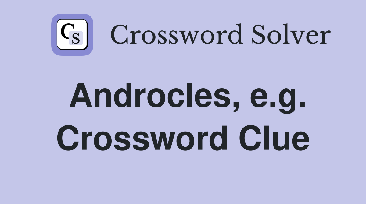 Androcles, e.g. Crossword Clue