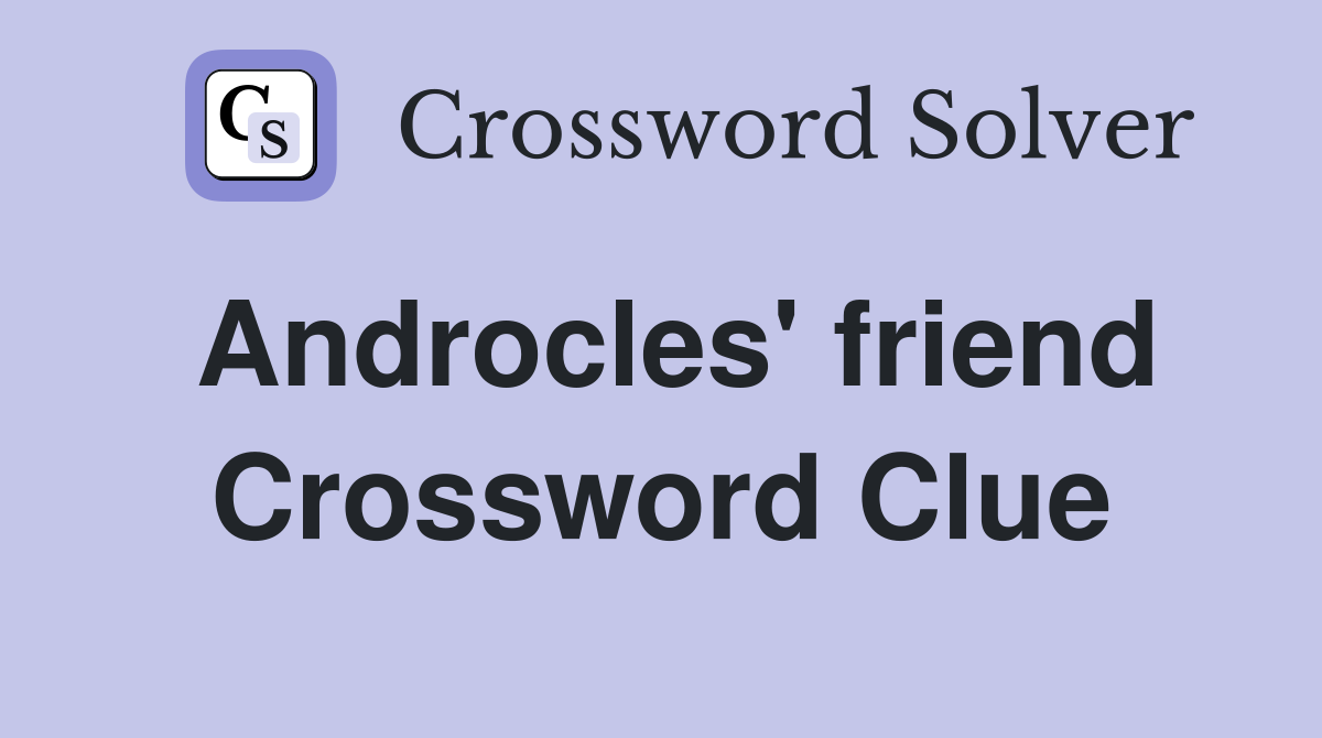 Androcles' friend Crossword Clue