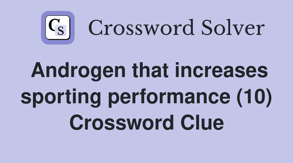 Androgen that increases sporting performance (10) Crossword Clue