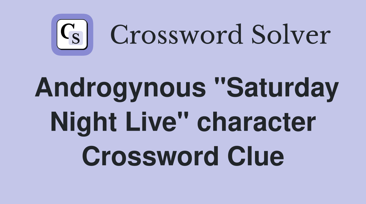 Androgynous "Saturday Night Live" character Crossword Clue