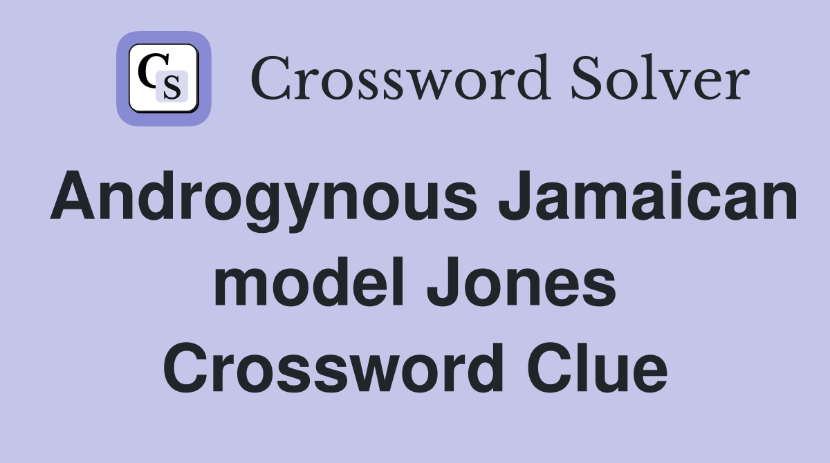 Androgynous Jamaican model Jones Crossword Clue