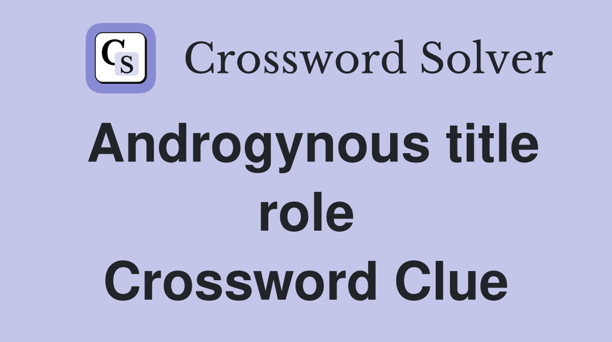 Androgynous title role Crossword Clue