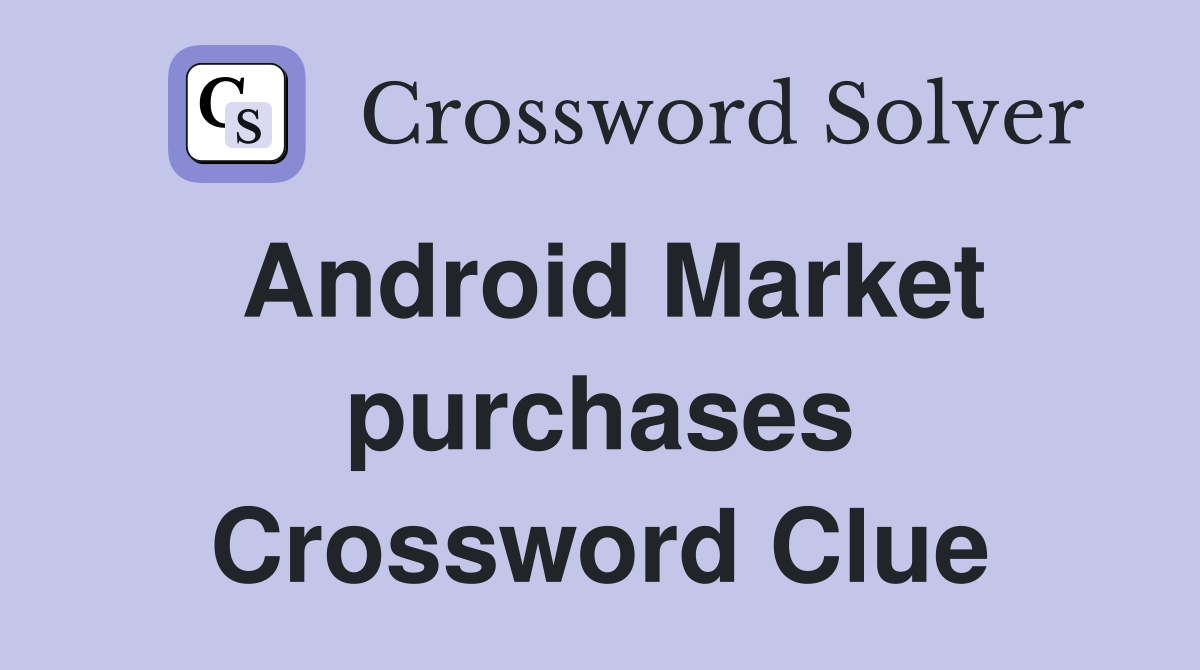 Android Market purchases Crossword Clue