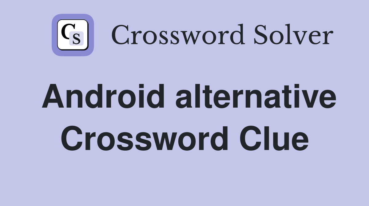 Android alternative Crossword Clue