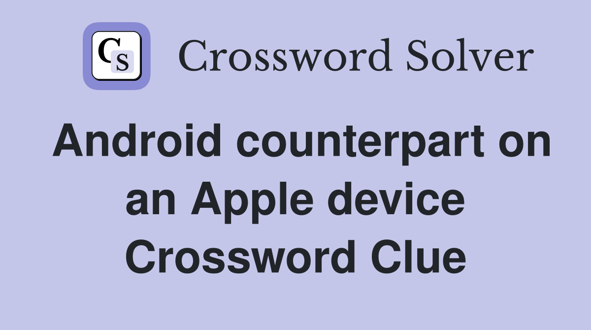 Android counterpart on an Apple device Crossword Clue