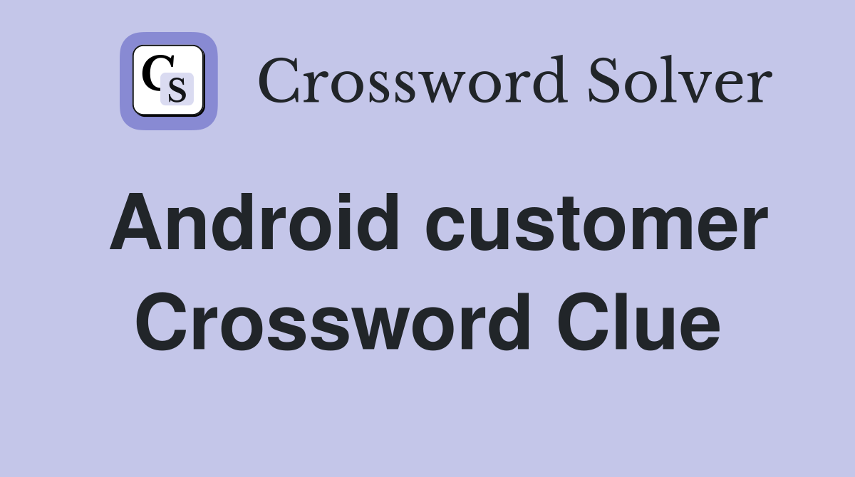 Android customer Crossword Clue