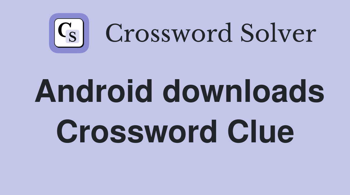 Android downloads Crossword Clue
