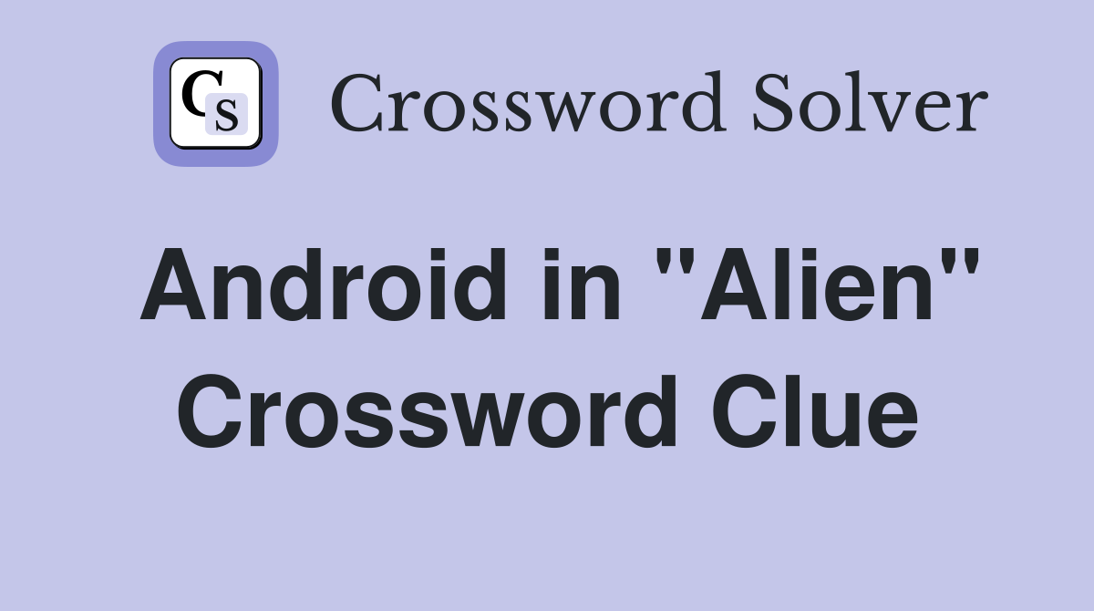 Android in "Alien" Crossword Clue