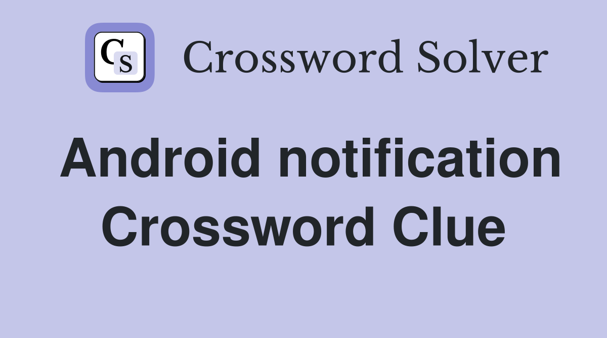 Android notification Crossword Clue