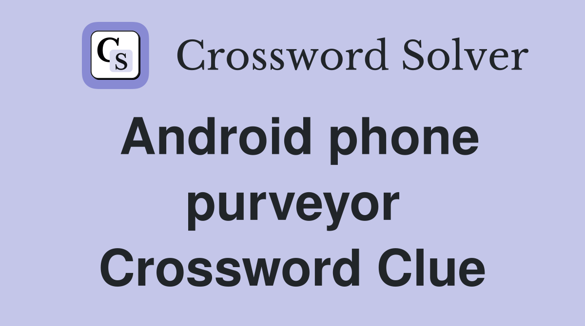 Android phone purveyor Crossword Clue