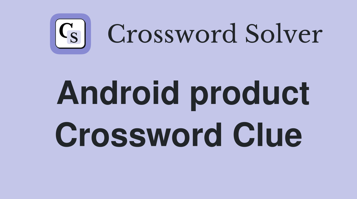 Android product Crossword Clue