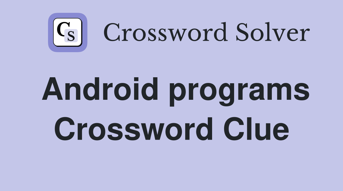 Android programs Crossword Clue