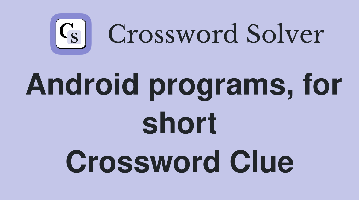 Android programs, for short Crossword Clue