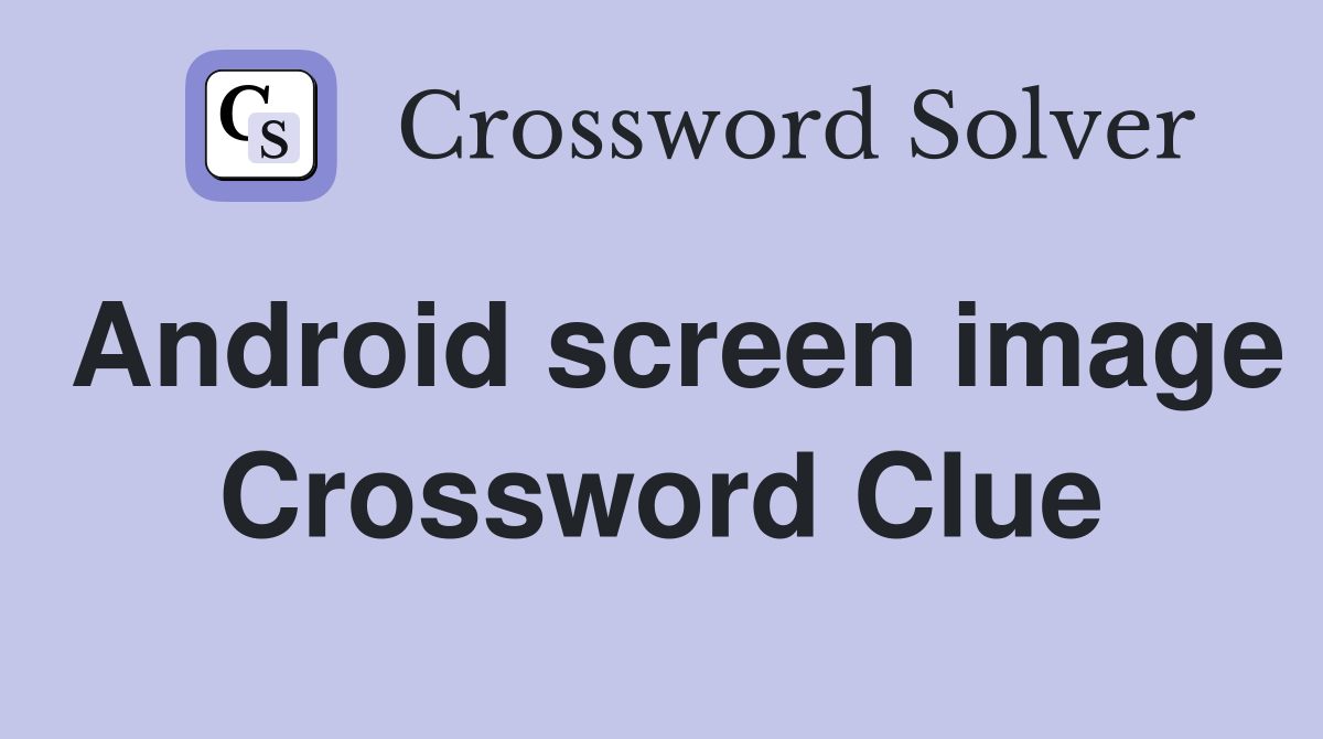 Android screen image Crossword Clue