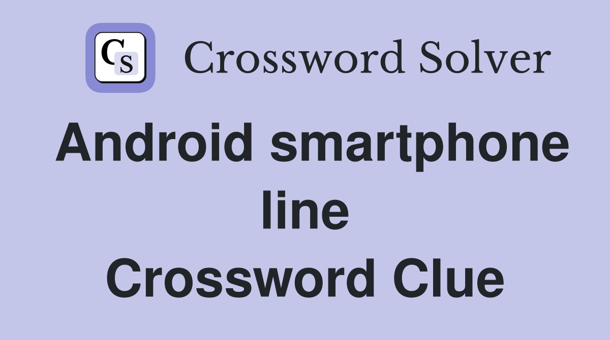 Android smartphone line Crossword Clue