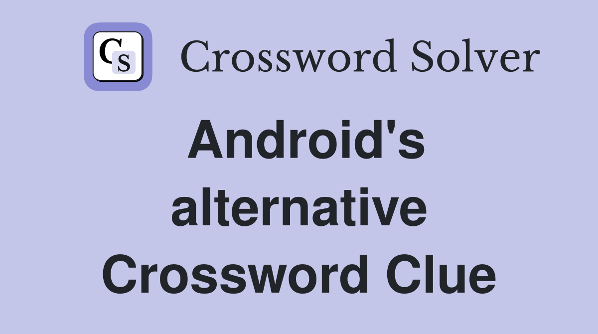 Android's alternative Crossword Clue