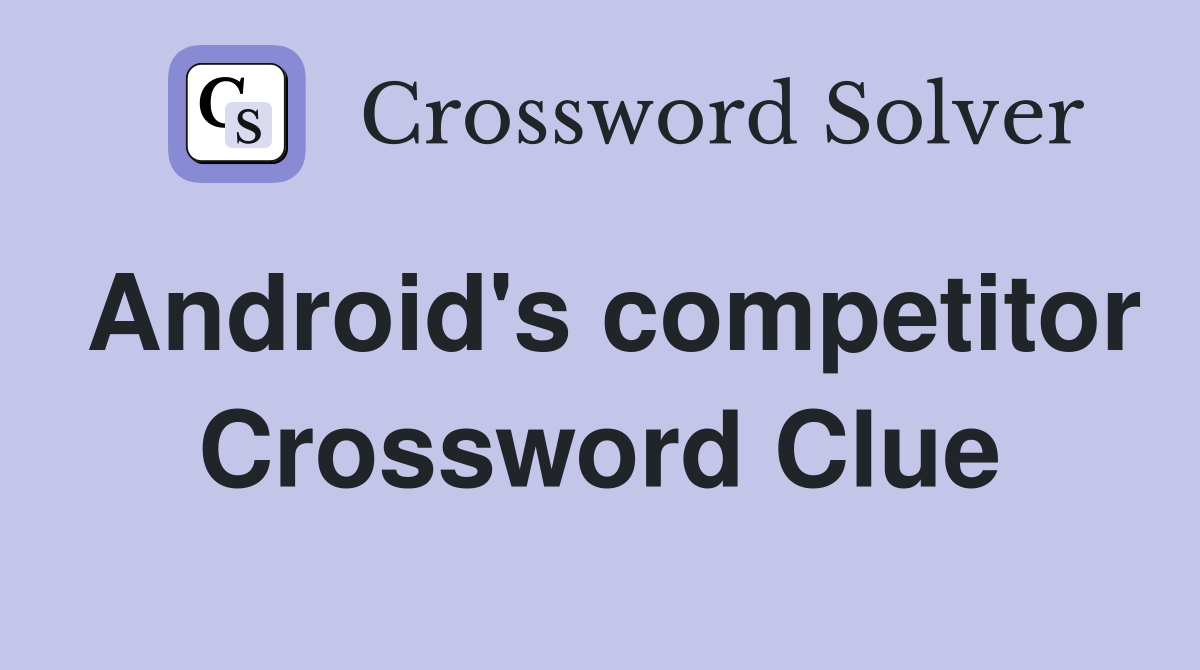 Android's competitor Crossword Clue