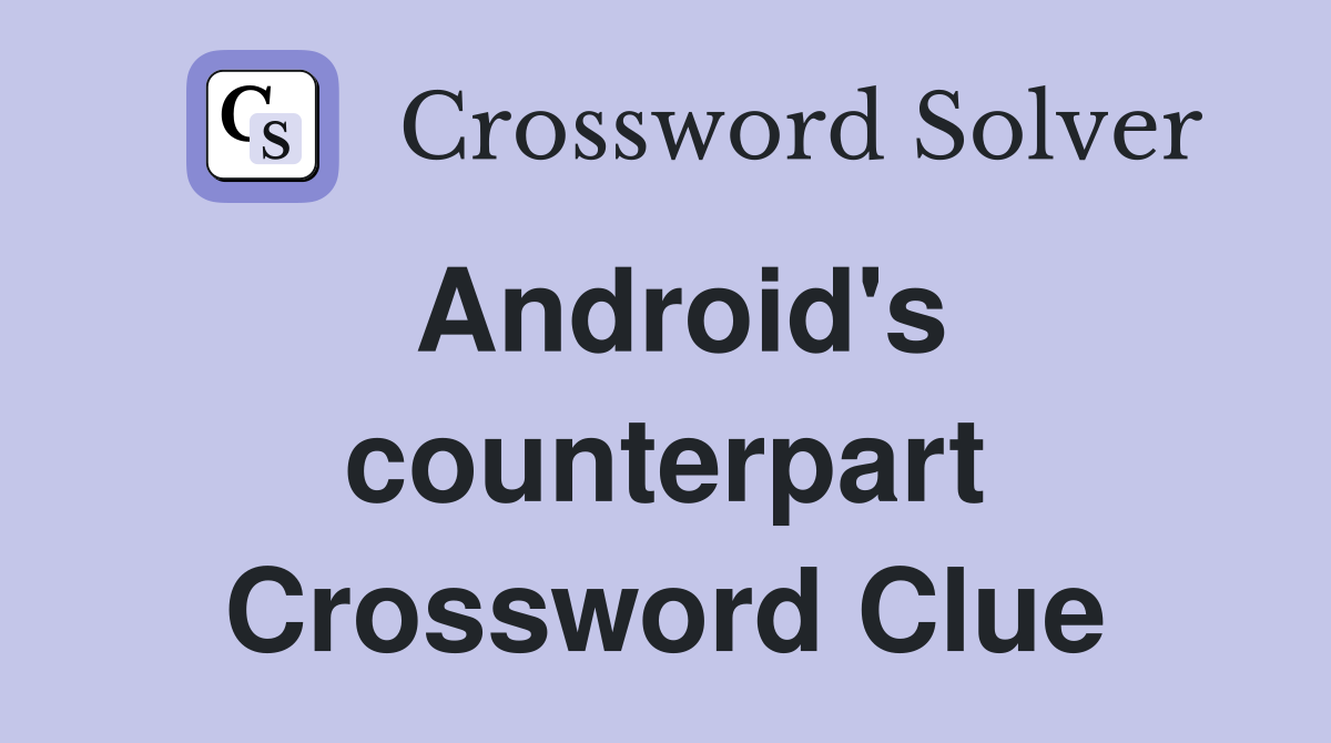 Android's counterpart Crossword Clue