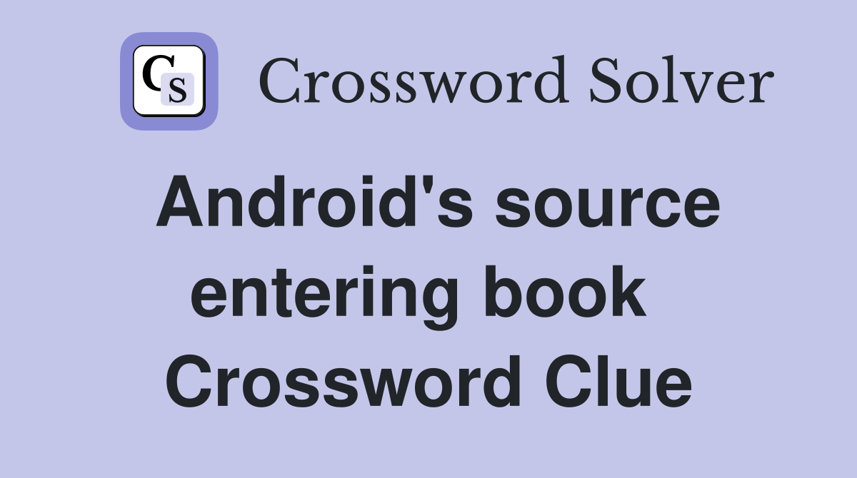 Android's source entering book  Crossword Clue