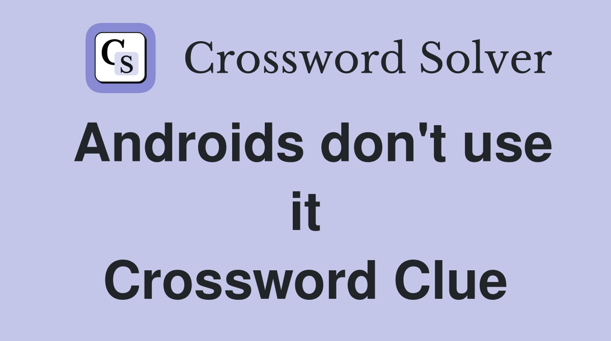 Androids don't use it Crossword Clue