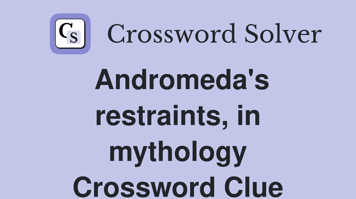 Andromeda's restraints, in mythology Crossword Clue