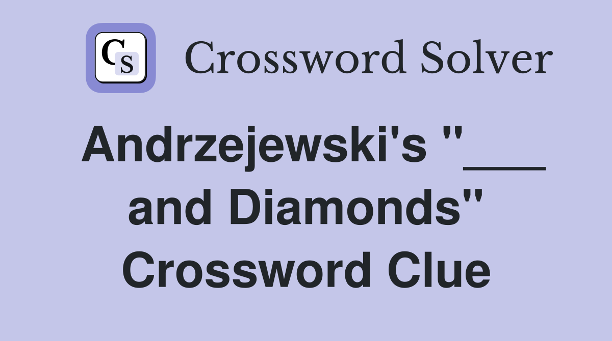 Andrzejewski's "___ and Diamonds" Crossword Clue