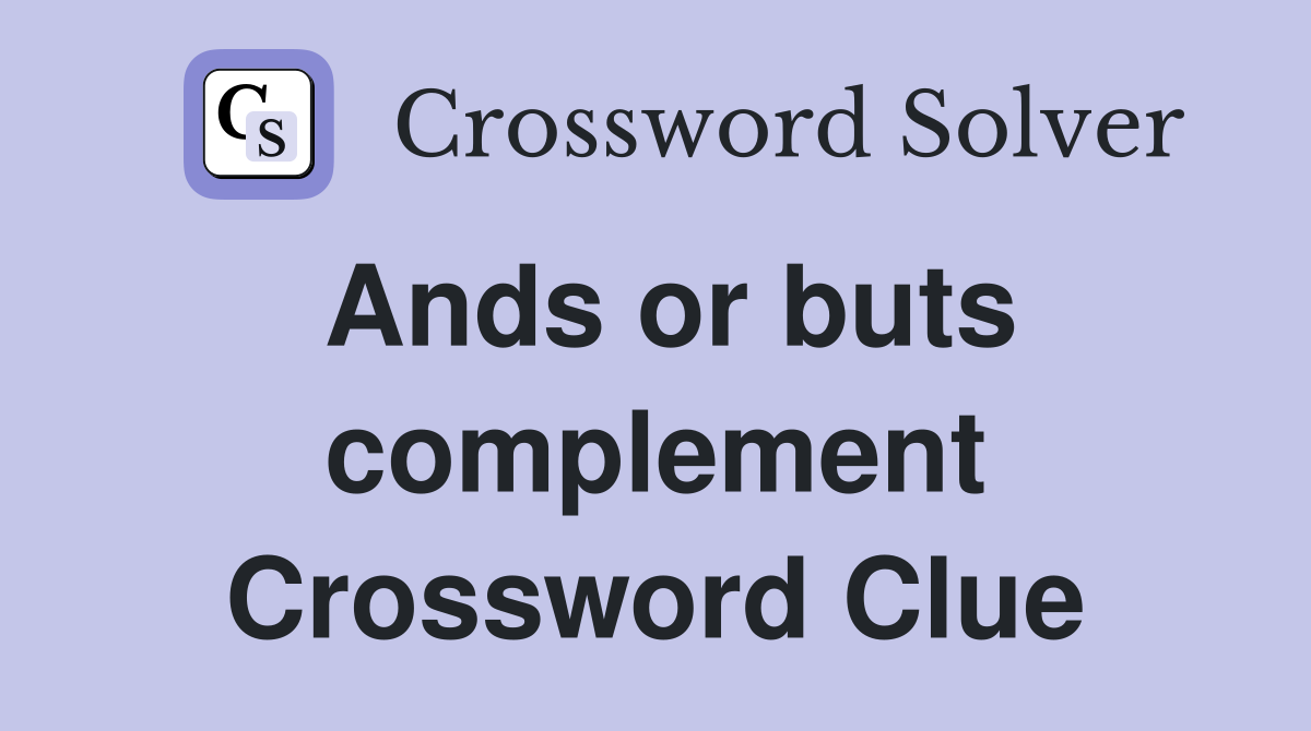 Ands or buts complement Crossword Clue