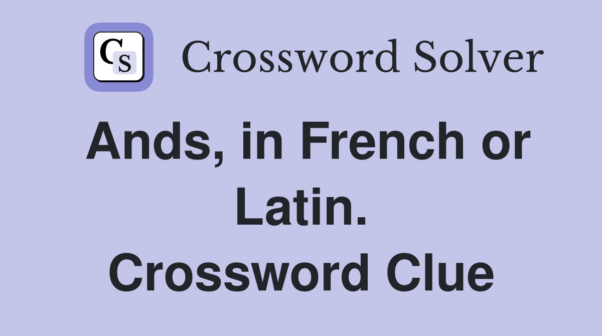Ands, in French or Latin. Crossword Clue
