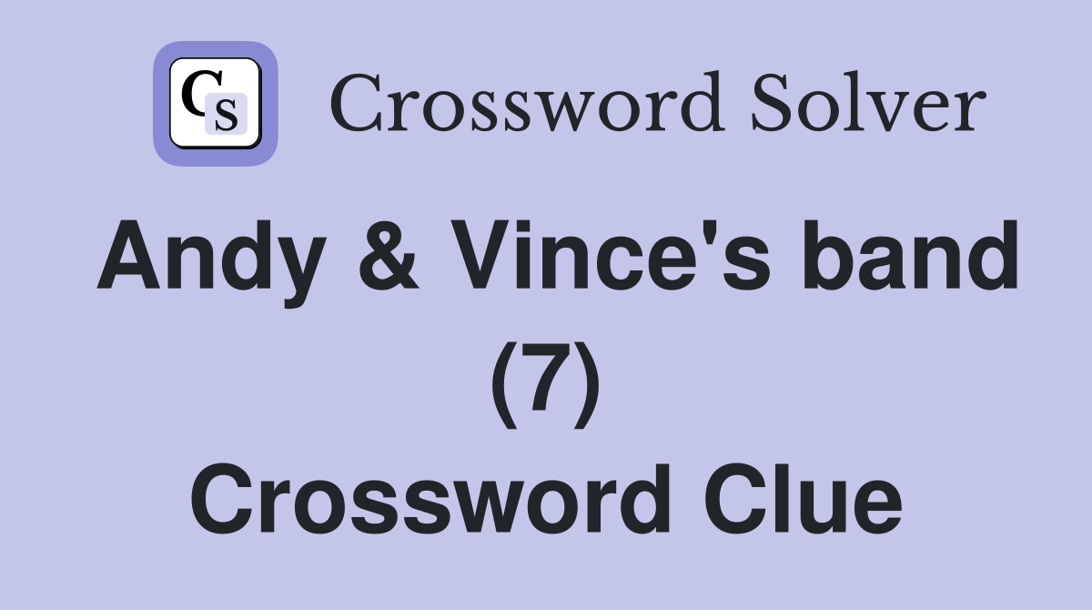 Andy & Vince's band (7) Crossword Clue
