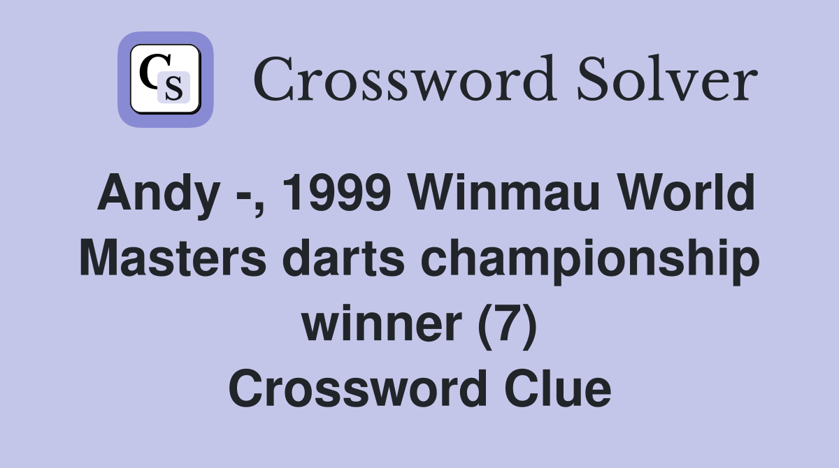 Andy -, 1999 Winmau World Masters darts championship winner (7) Crossword Clue