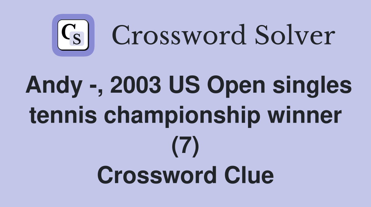 Andy -, 2003 US Open singles tennis championship winner (7) Crossword Clue