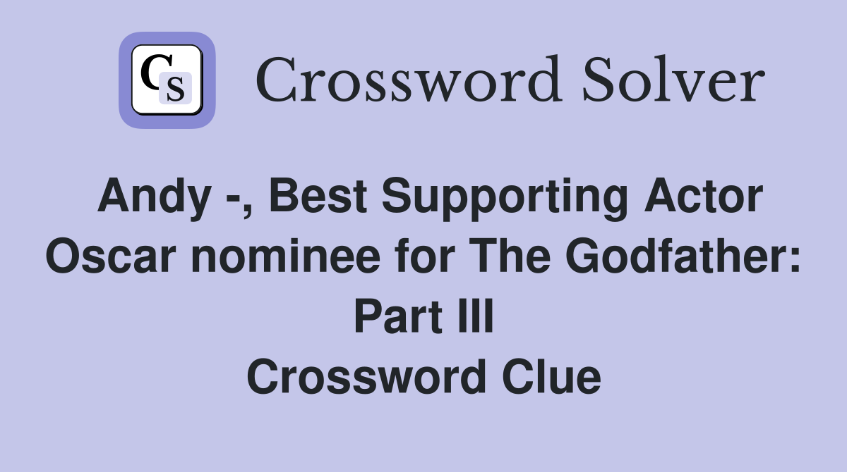 Andy -, Best Supporting Actor Oscar nominee for The Godfather: Part III Crossword Clue