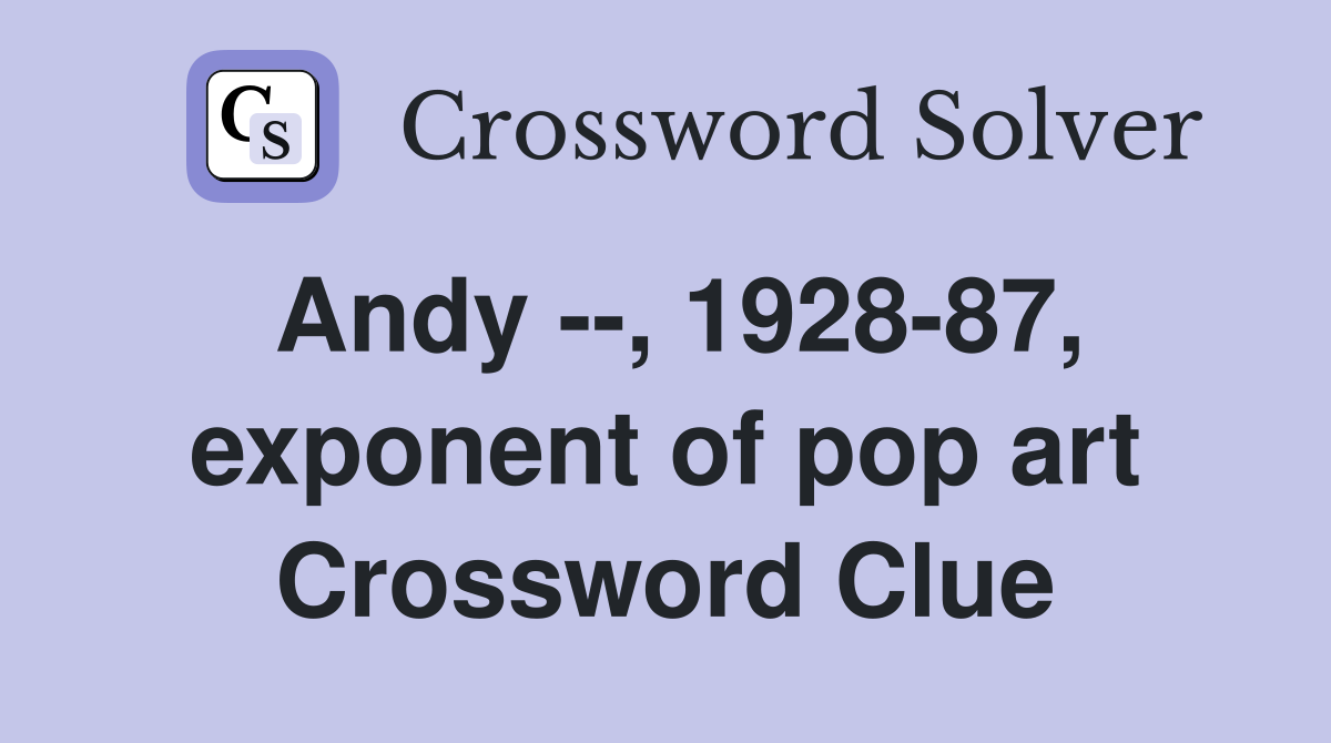 Andy --, 1928-87, exponent of pop art Crossword Clue