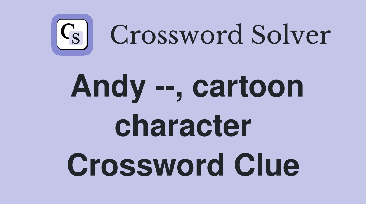 Andy --, cartoon character Crossword Clue
