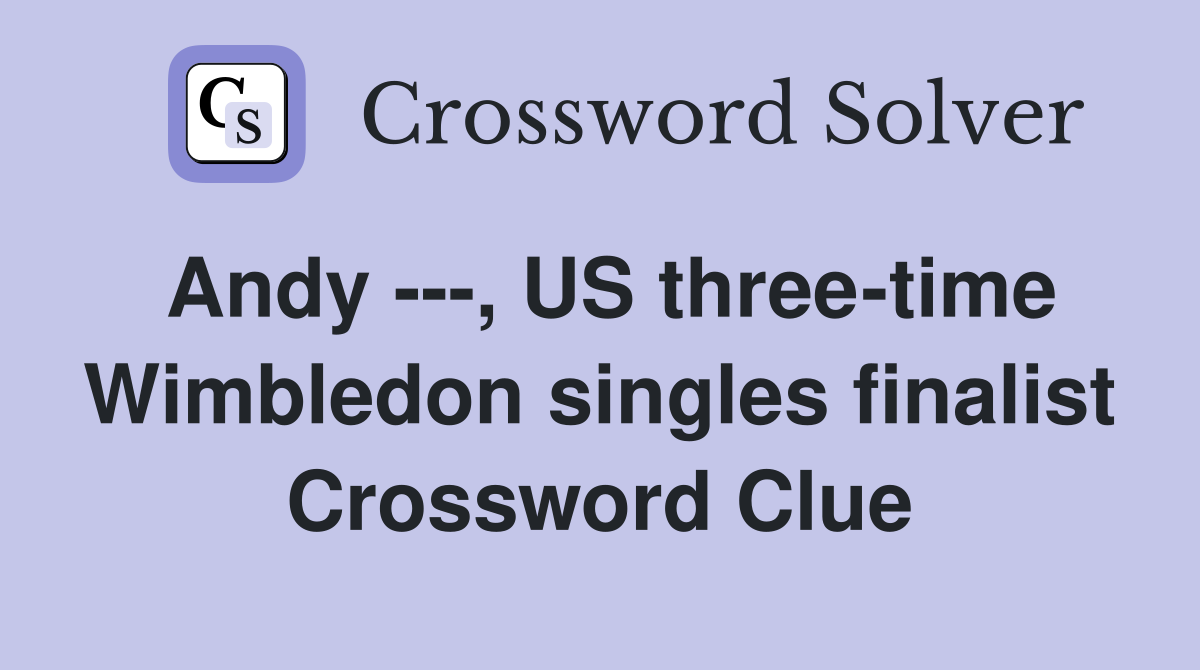 Andy ---, US three-time Wimbledon singles finalist Crossword Clue