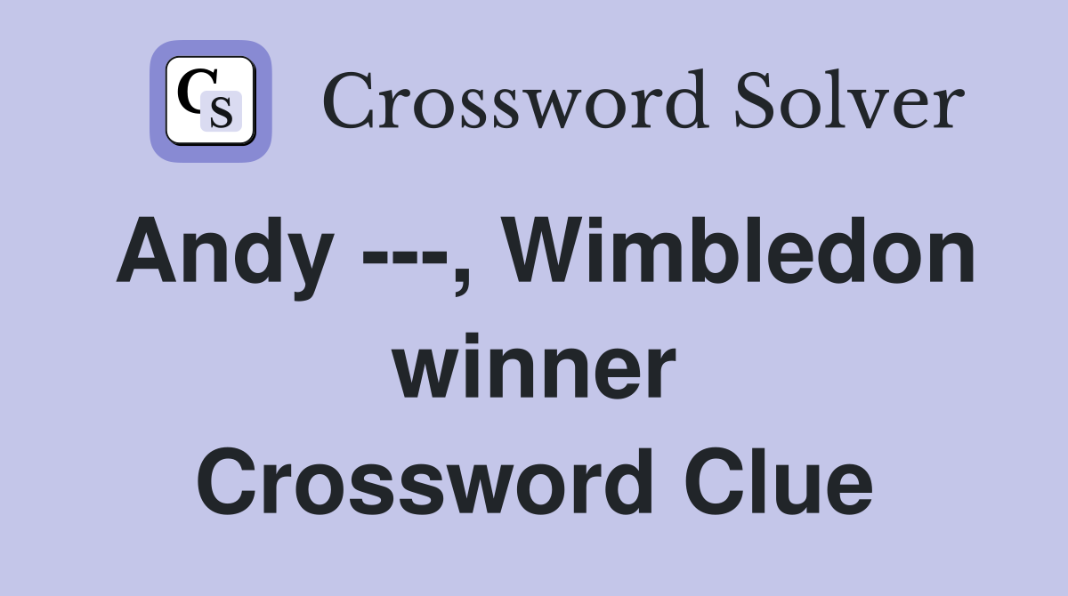 Andy ---, Wimbledon winner Crossword Clue