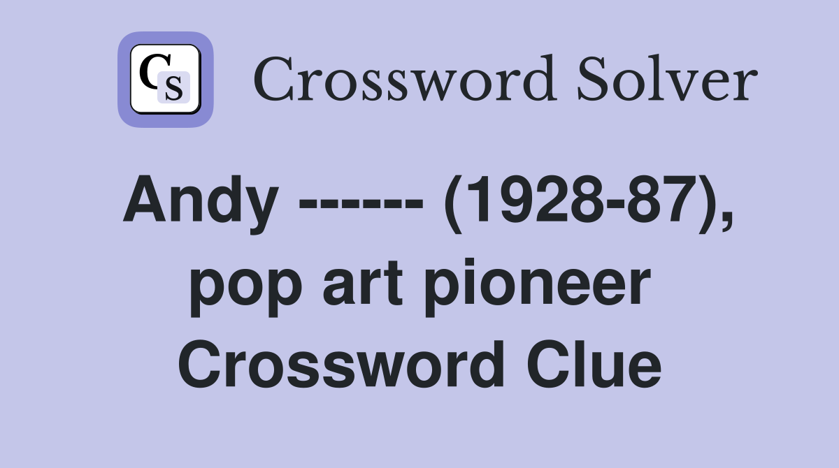Andy ------ (1928-87), pop art pioneer Crossword Clue