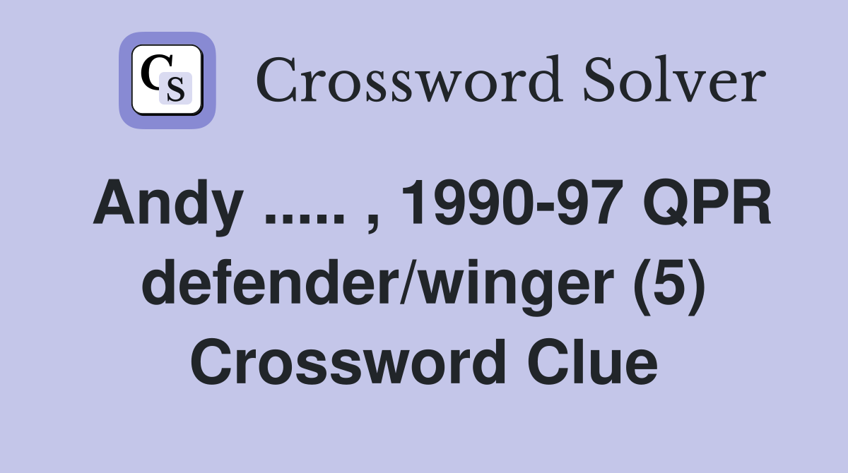Andy ..... , 1990-97 QPR defender/winger (5) Crossword Clue