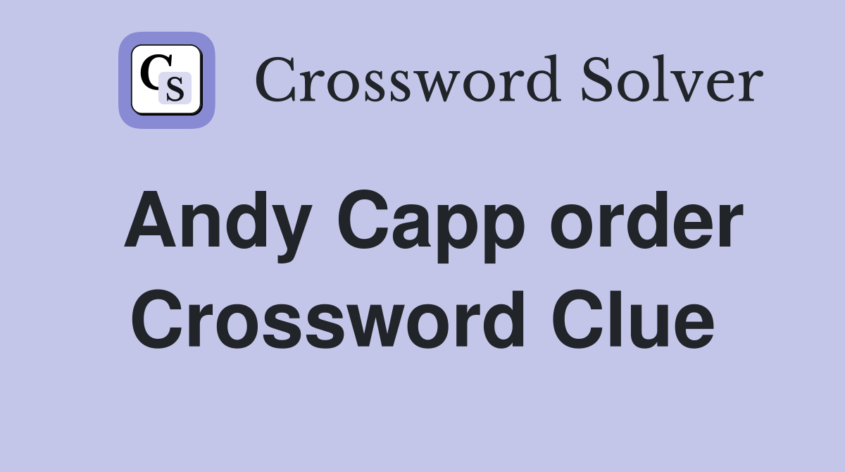 Andy Capp order Crossword Clue