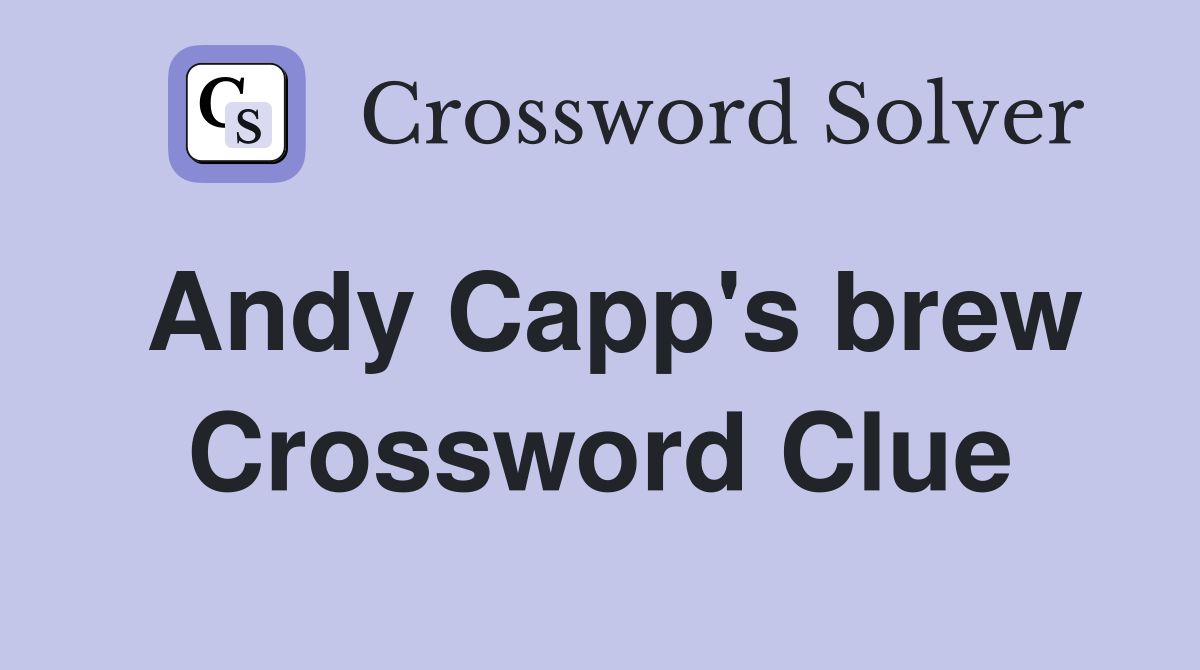 Andy Capp's brew Crossword Clue
