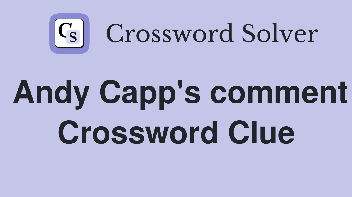 Andy Capp's comment Crossword Clue