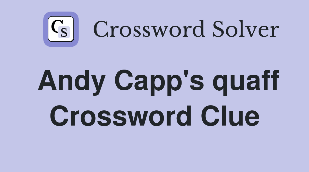 Andy Capp's quaff Crossword Clue