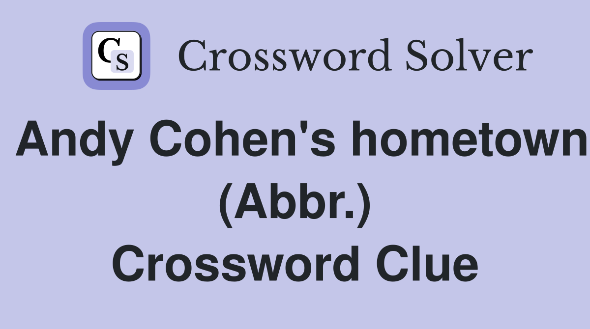 Andy Cohen's hometown (Abbr.) Crossword Clue