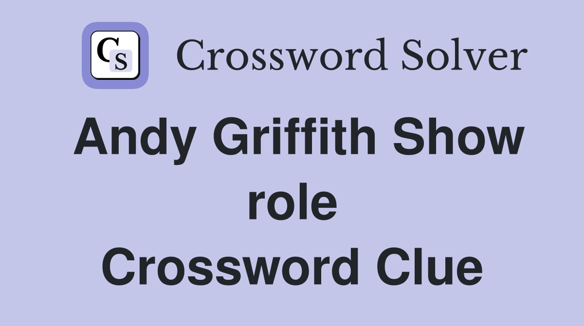 Andy Griffith Show role Crossword Clue