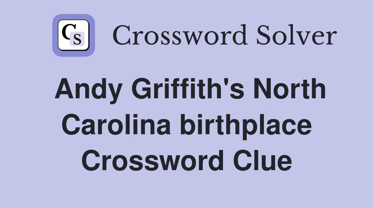 Andy Griffith's North Carolina birthplace Crossword Clue