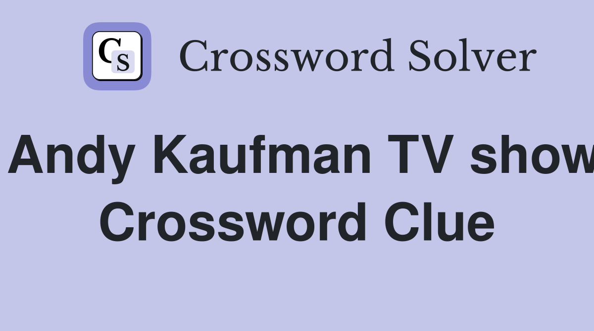 Andy Kaufman TV show Crossword Clue