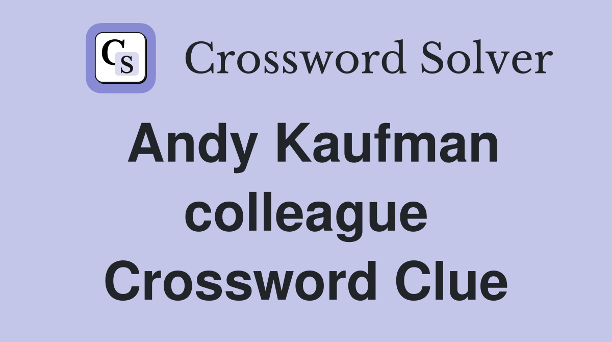 Andy Kaufman colleague Crossword Clue